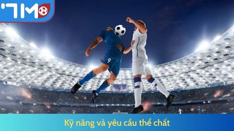 Kỹ năng và yêu cầu thể chất